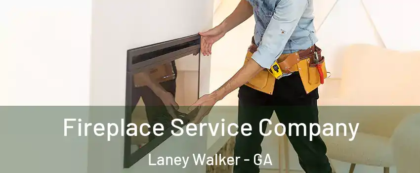 Fireplace Service Company Laney Walker - GA