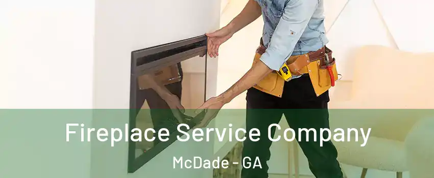Fireplace Service Company McDade - GA