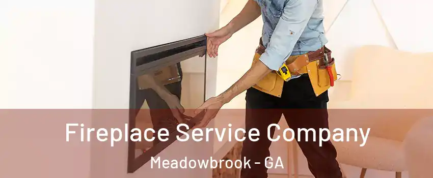 Fireplace Service Company Meadowbrook - GA