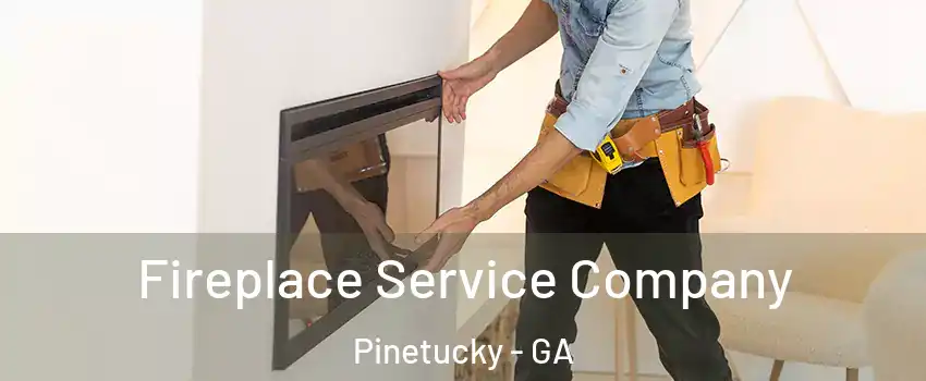 Fireplace Service Company Pinetucky - GA