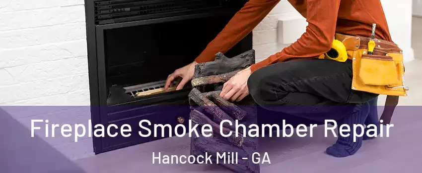 Fireplace Smoke Chamber Repair Hancock Mill - GA