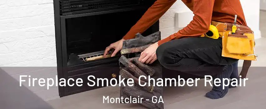 Fireplace Smoke Chamber Repair Montclair - GA