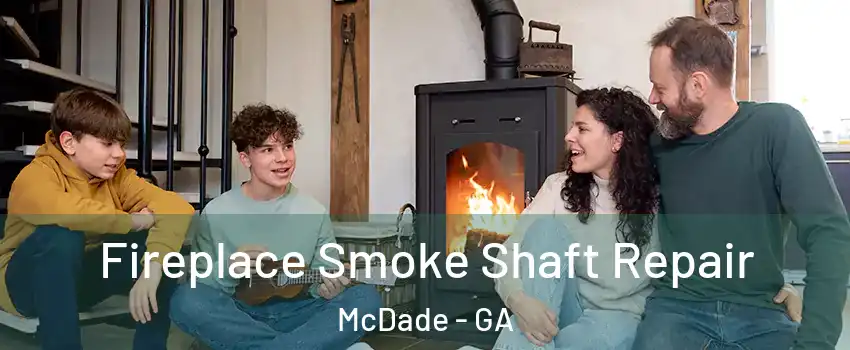Fireplace Smoke Shaft Repair McDade - GA