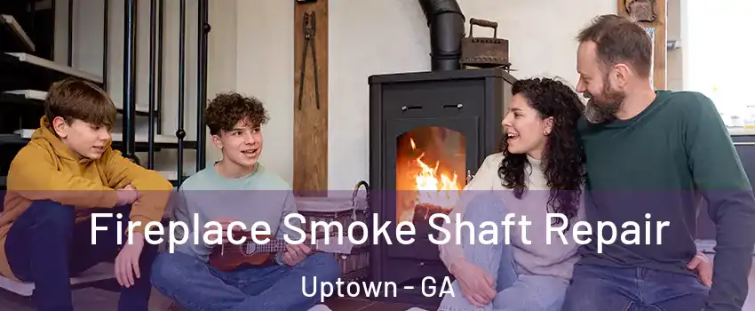 Fireplace Smoke Shaft Repair Uptown - GA