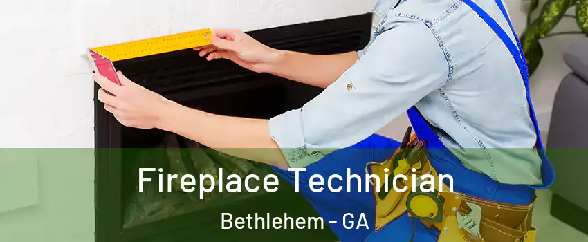 Fireplace Technician Bethlehem - GA