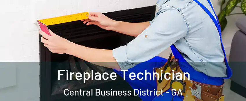 Fireplace Technician Central Business District - GA