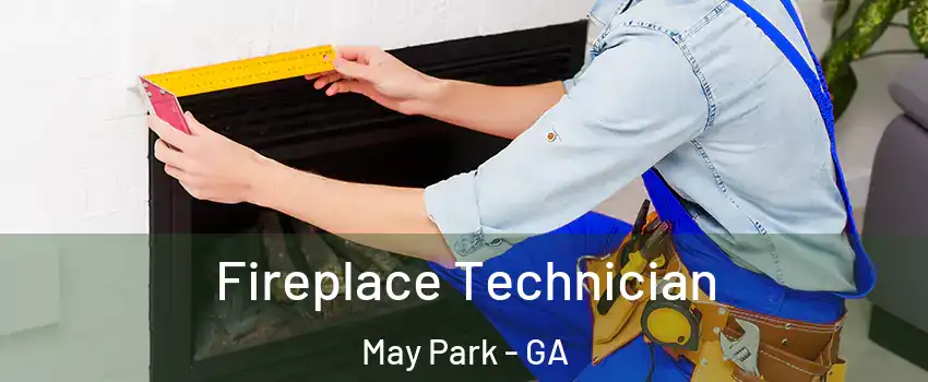 Fireplace Technician May Park - GA