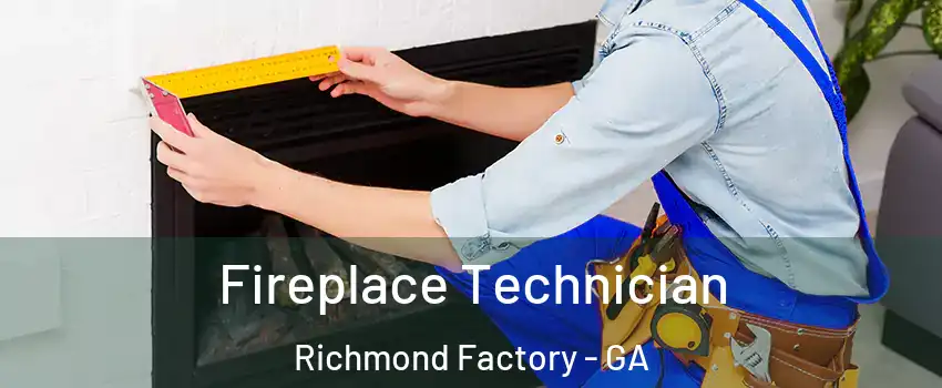 Fireplace Technician Richmond Factory - GA