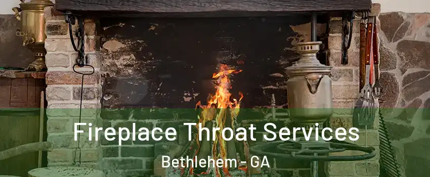 Fireplace Throat Services Bethlehem - GA