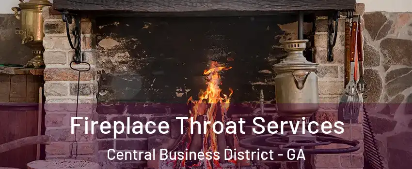 Fireplace Throat Services Central Business District - GA