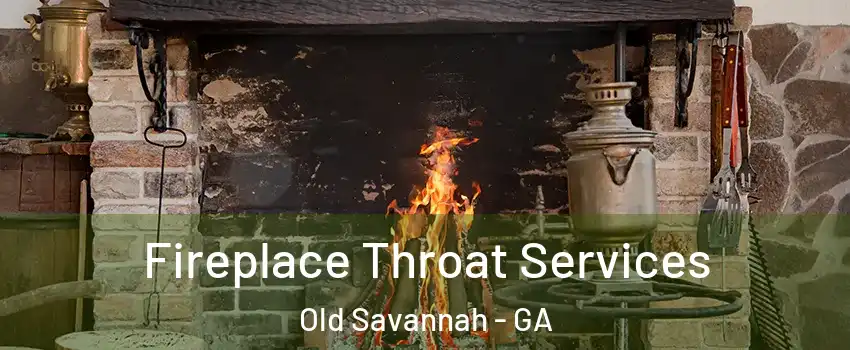 Fireplace Throat Services Old Savannah - GA