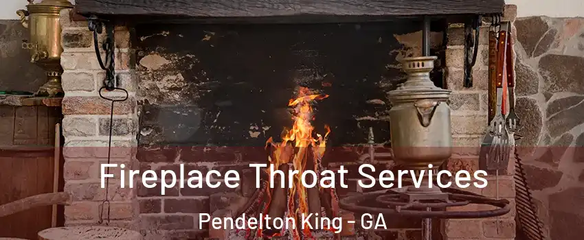 Fireplace Throat Services Pendelton King - GA