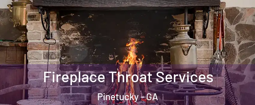 Fireplace Throat Services Pinetucky - GA