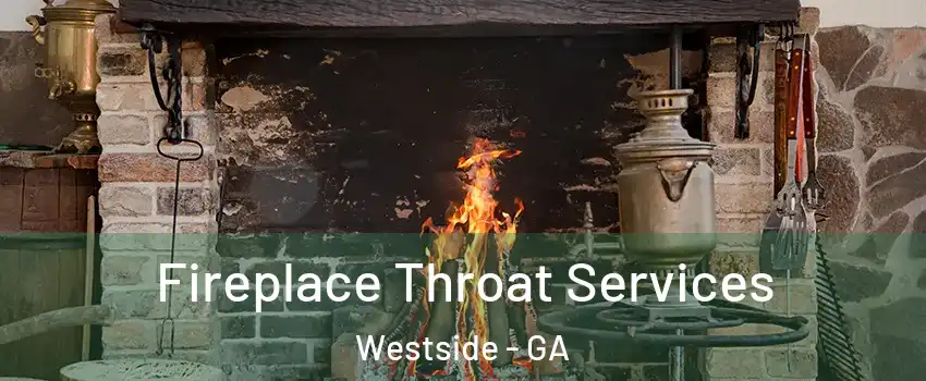 Fireplace Throat Services Westside - GA