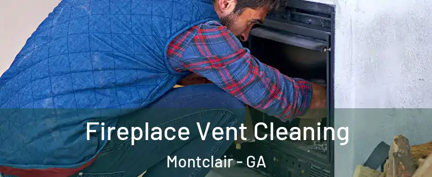 Fireplace Vent Cleaning Montclair - GA