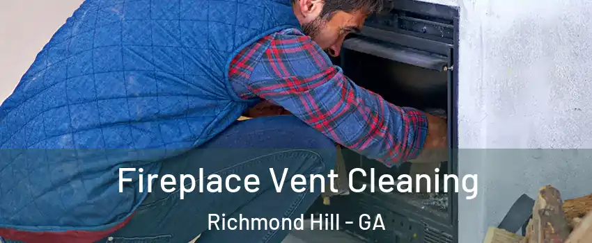 Fireplace Vent Cleaning Richmond Hill - GA