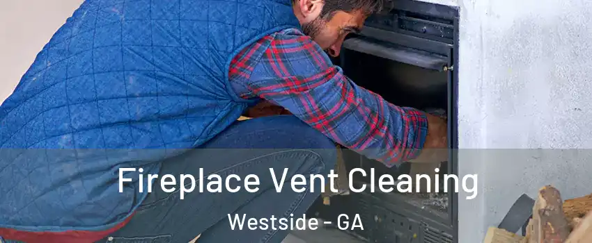 Fireplace Vent Cleaning Westside - GA