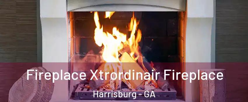 Fireplace Xtrordinair Fireplace Harrisburg - GA