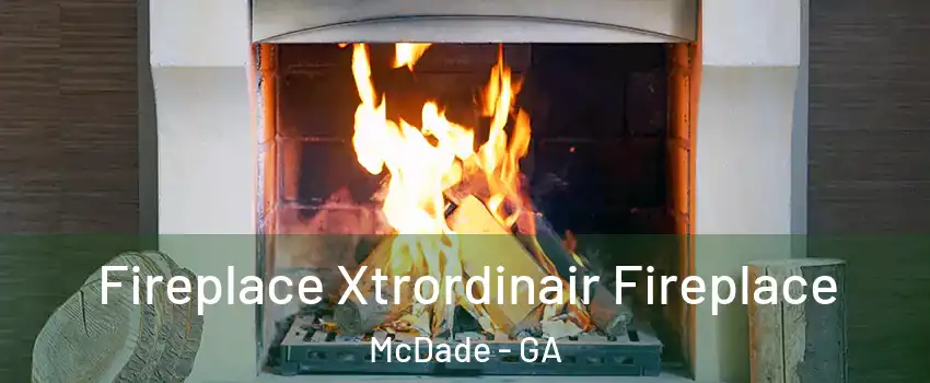 Fireplace Xtrordinair Fireplace McDade - GA
