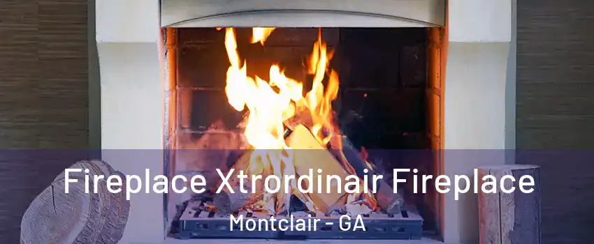 Fireplace Xtrordinair Fireplace Montclair - GA