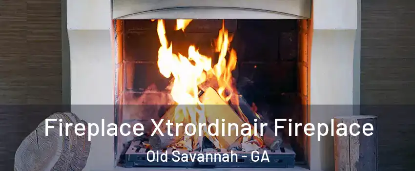 Fireplace Xtrordinair Fireplace Old Savannah - GA