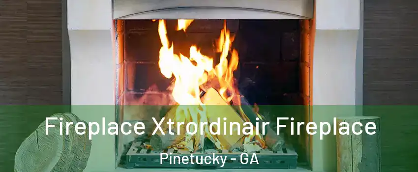 Fireplace Xtrordinair Fireplace Pinetucky - GA