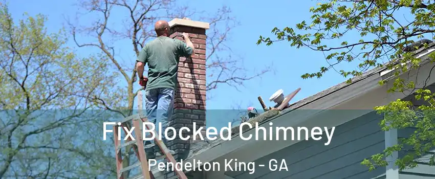 Fix Blocked Chimney Pendelton King - GA