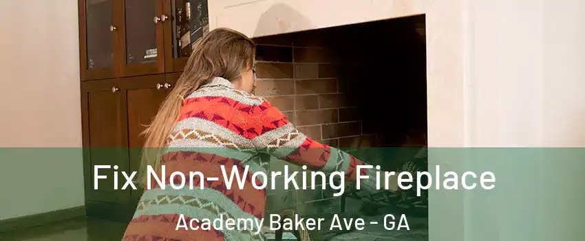 Fix Non-Working Fireplace Academy Baker Ave - GA