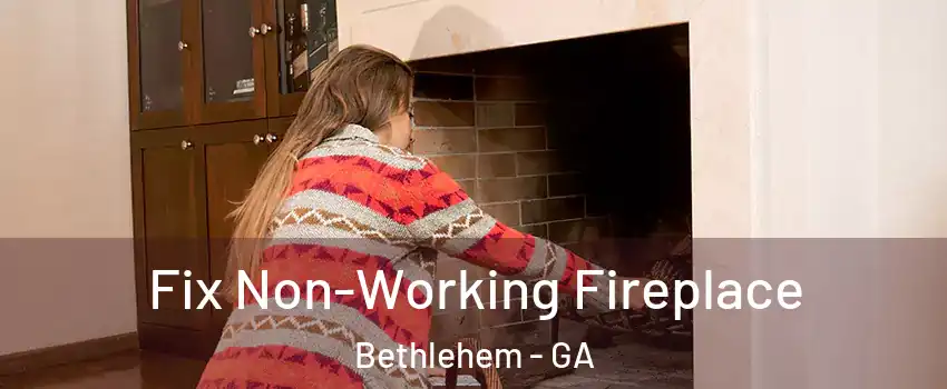 Fix Non-Working Fireplace Bethlehem - GA