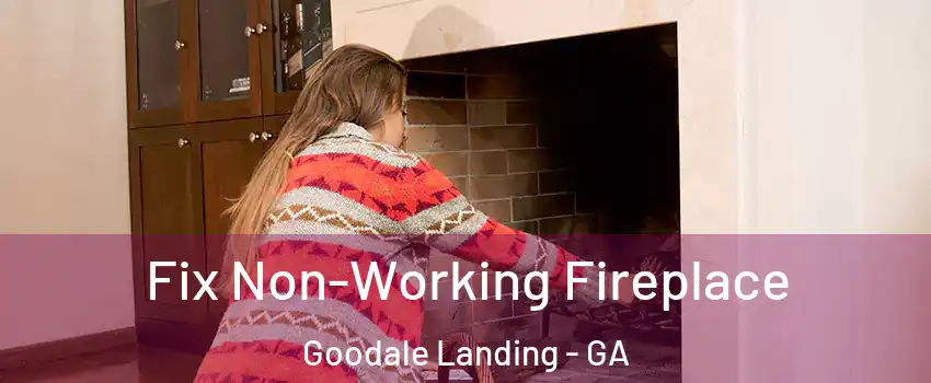 Fix Non-Working Fireplace Goodale Landing - GA