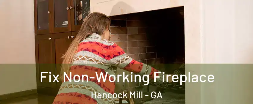 Fix Non-Working Fireplace Hancock Mill - GA