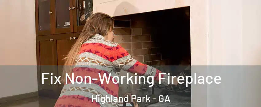 Fix Non-Working Fireplace Highland Park - GA