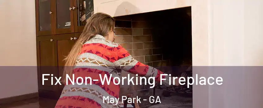 Fix Non-Working Fireplace May Park - GA