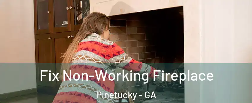 Fix Non-Working Fireplace Pinetucky - GA