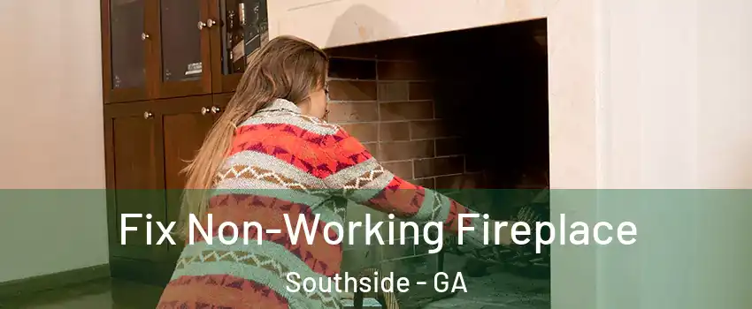 Fix Non-Working Fireplace Southside - GA