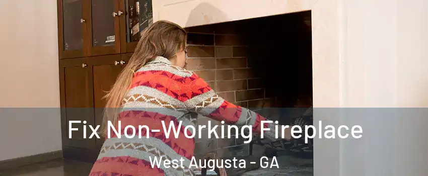 Fix Non-Working Fireplace West Augusta - GA