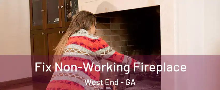 Fix Non-Working Fireplace West End - GA