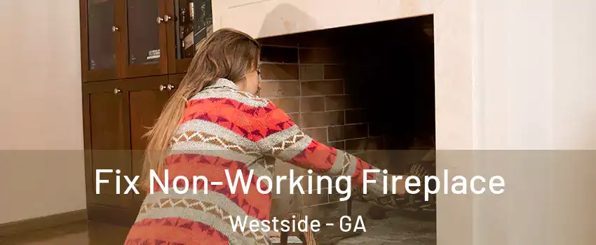 Fix Non-Working Fireplace Westside - GA