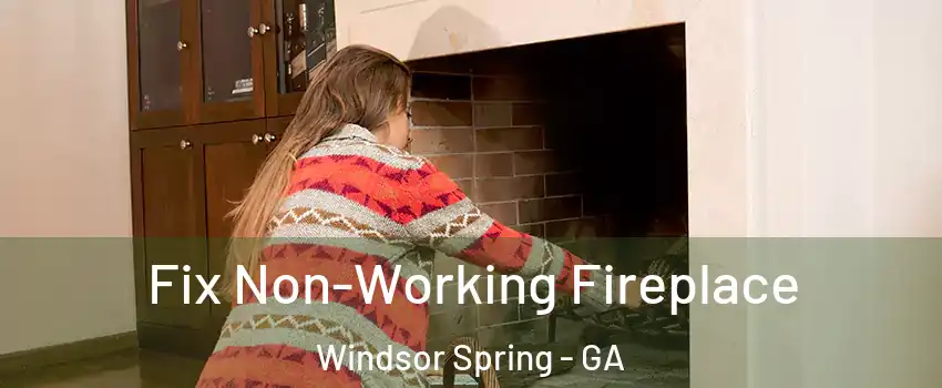 Fix Non-Working Fireplace Windsor Spring - GA