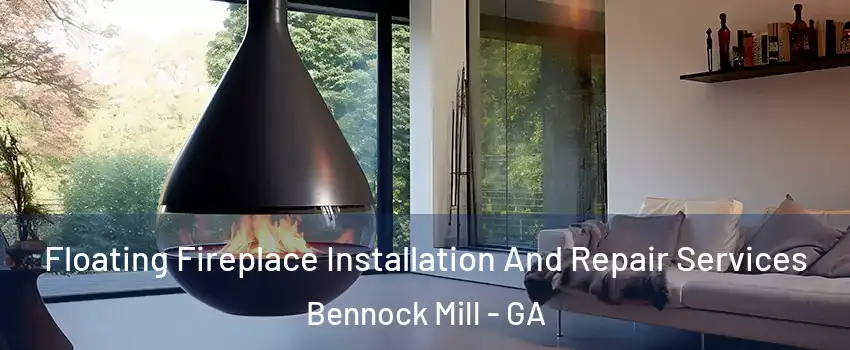 Floating Fireplace Installation And Repair Services Bennock Mill - GA