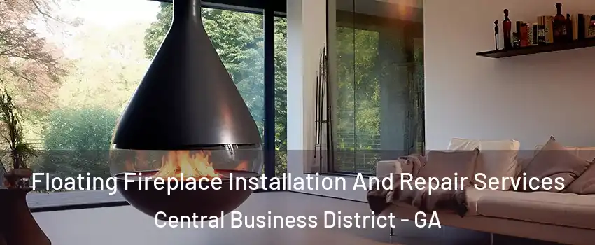 Floating Fireplace Installation And Repair Services Central Business District - GA
