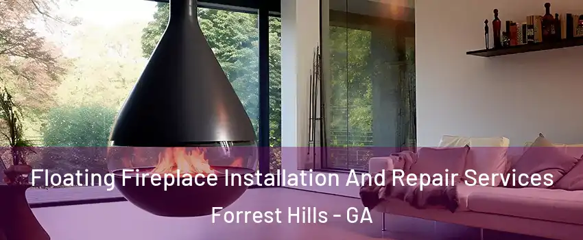 Floating Fireplace Installation And Repair Services Forrest Hills - GA