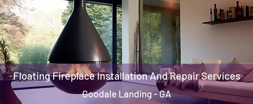 Floating Fireplace Installation And Repair Services Goodale Landing - GA