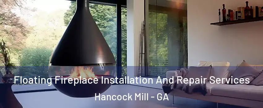 Floating Fireplace Installation And Repair Services Hancock Mill - GA