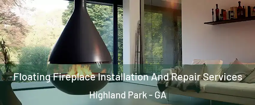 Floating Fireplace Installation And Repair Services Highland Park - GA
