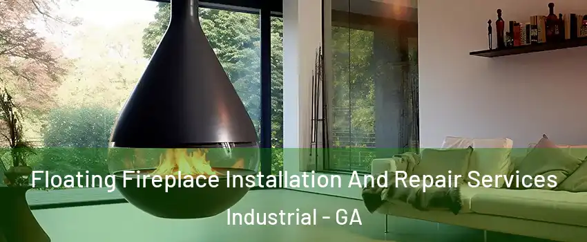 Floating Fireplace Installation And Repair Services Industrial - GA