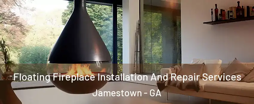 Floating Fireplace Installation And Repair Services Jamestown - GA