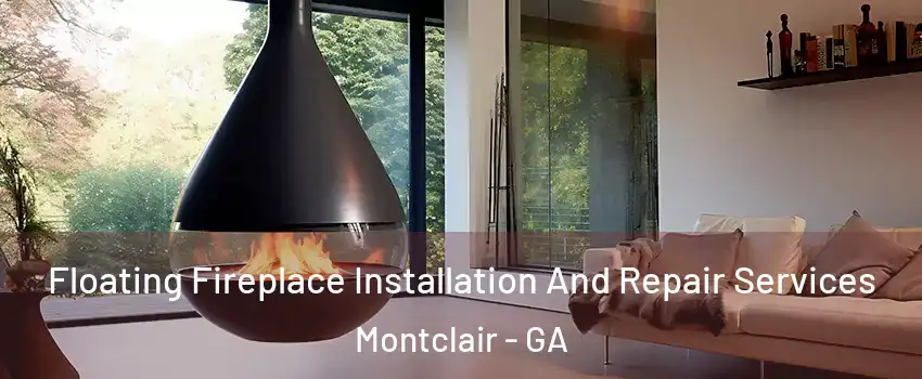 Floating Fireplace Installation And Repair Services Montclair - GA