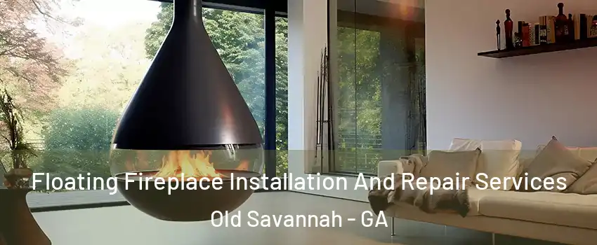 Floating Fireplace Installation And Repair Services Old Savannah - GA
