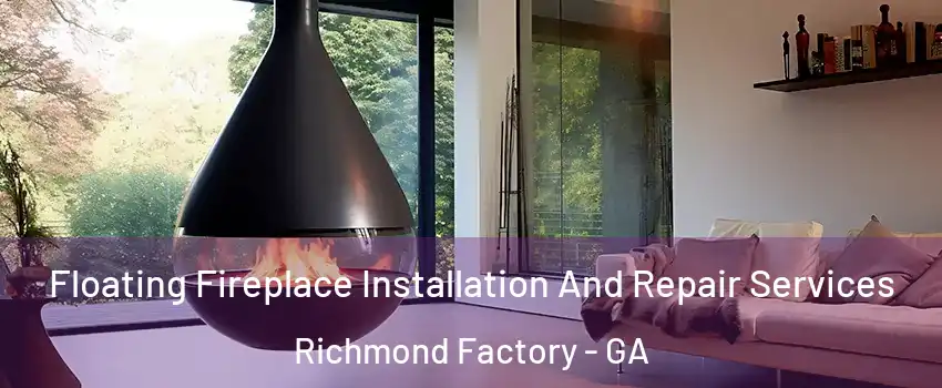 Floating Fireplace Installation And Repair Services Richmond Factory - GA